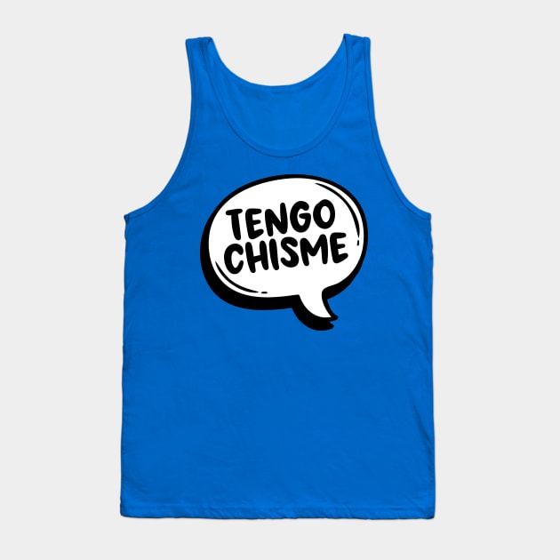 Tengo Chisme Tank Top by verde